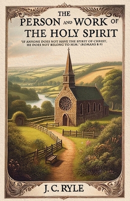 The Person and Work of the Holy Spirit - J. C. Ryle