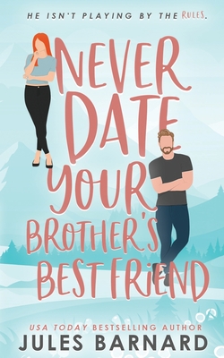 Never Date Your Brother's Best Friend - Jules Barnard