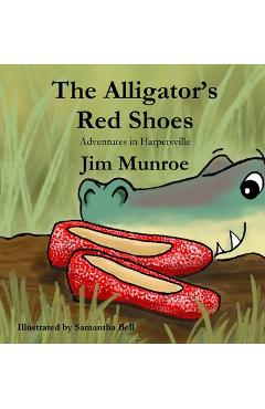 Coperta cărții 'The Alligator's Red Shoes - Jim Munroe'