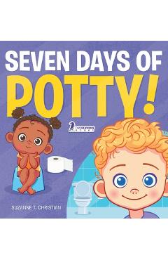 Poza produsului Seven Days of Potty!: A Fun Read-Aloud Toddler Book About Going Potty - Suzanne T. Christian