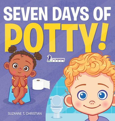 Seven Days of Potty!: A Fun Read-Aloud Toddler Book About Going Potty - Suzanne T. Christian
