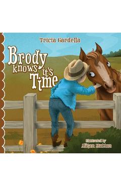 Poza produsului Brody Knows It's Time: There's lots to learn about animals and environment when born into a ranch family. - Tricia Gardella