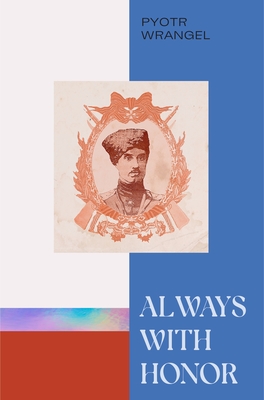 Always with Honor: The Memoirs of General Wrangel - Pyotr Wrangel
