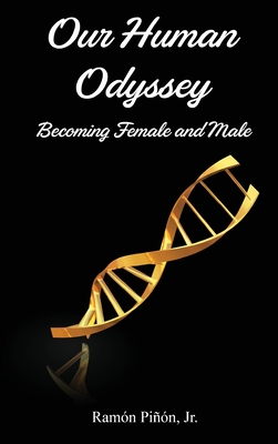 Our Human Odyssey: Becoming Female and Male - Ramón Piñón