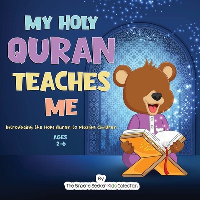 My Holy Quran Teaches Me: Introducing the Holy Quran to Muslim Children - The Sincere Seeker Collection