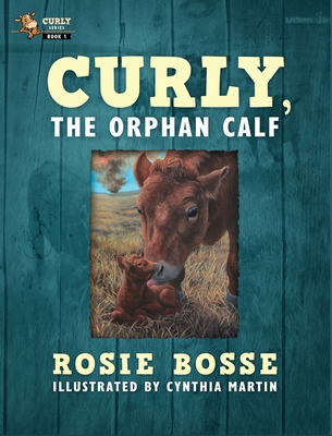 Curly, the Orphan Calf - Rosie Bosse