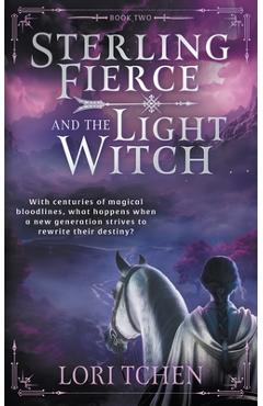 Coperta cărții 'Sterling Fierce and the Light Witch: A YA Coming-of-Age Fantasy Series - Lori Tchen'
