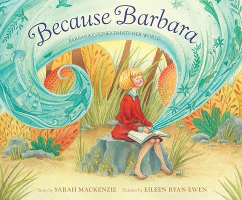 Because Barbara: Barbara Cooney Paints Her World - Sarah Mackenzie