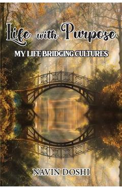 Coperta cărții 'Life With Purpose: My Life Bridging Cultures - Navin Doshi'
