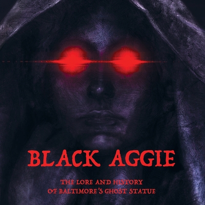 Black Aggie: The History and Lore of Baltimore's Ghost Statue - Matt Lake