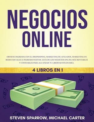 Negocios Online 4 Libros en 1: Obtiene ingresos con el Dropshiping, Marketing de Afiliados, Marketing en Redes Sociales e Ingresos pasivos Guía de lo - Steven Sparrow