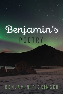 Coperta cărții 'Benjamin's Poetry - Benjamin Fickinger'