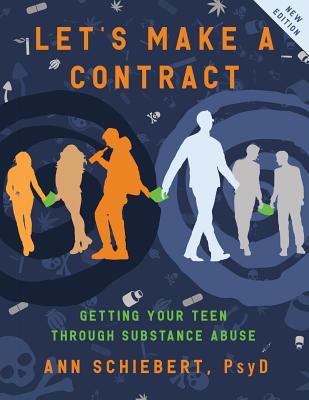 Let's Make a Contract: Getting Your Teen Through Substance Abuse - Psy D. Ann Schiebert