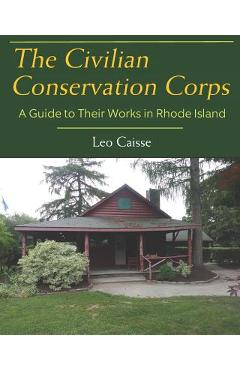 Coperta cărții 'The Civilian Conservation Corps: A Guide to Their Works in Rhode Island - Leo Caisse'