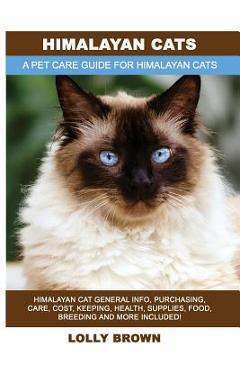 Coperta cărții 'Himalayan Cats: Himalayan Cat General Info, Purchasing, Care, Cost, Keeping, Health, Supplies, Food, Breeding and More'