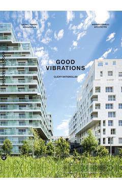 Coperta cărții 'Good Vibrations: Clichy Batignolles: Lot E8 & Parc 1 - Manuel Gausa'