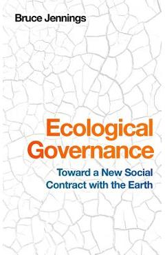 Coperta cărții 'Ecological Governance: Toward a New Social Contract with the Earth - Bruce Jennings'