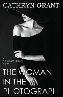 The Woman In the Photograph: (A Psychological Suspense Novel) (Alexandra Mallory Book 9) - Cathryn Grant