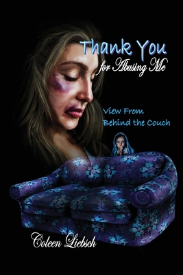 Thank You for Abusing Me: View From Behind the Couch - Coleen Liebsch