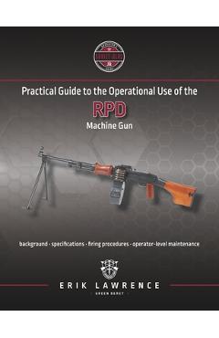 Poza produsului Practical Guide to the Operational Use of the RPD Machine Gun - Erik Lawrence