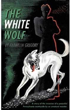 Coperta cărții 'The White Wolf (Valancourt 20th Century Classics) - Franklin Long Gregory'