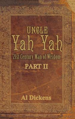 Uncle Yah Yah II: 21st Century Man of Wisdom - Al Dickens