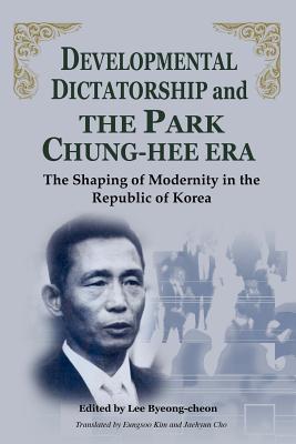 Developmental Dictatorship and the Park Chung-Hee Era - Lee Byeong-cheon