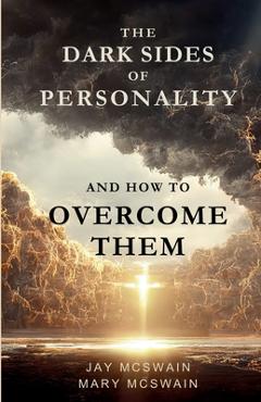 Coperta cărții 'The Dark Sides of Personality and How to Overcome Them - Jay Mcswain'