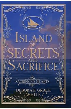 Coperta cărții 'Island of Secrets and Sacrifice - Deborah Grace White'