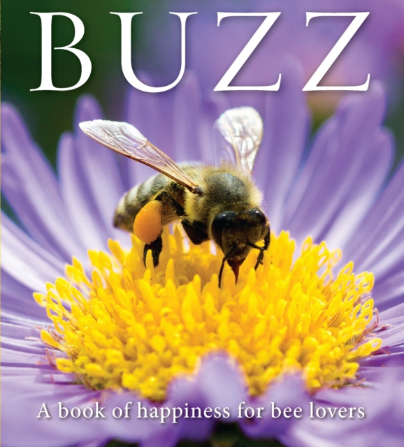 Buzz: A Book of Happiness for Bee Lovers - Adam Langstroth