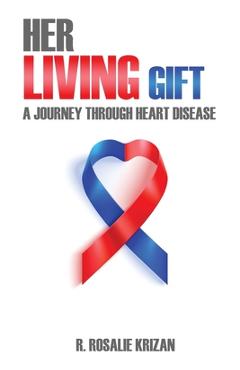Coperta cărții 'Her Living Gift: A Journey Through Heart Disease - R. Rosalie Krizan'