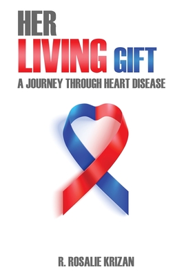 Coperta cărții 'Her Living Gift: A Journey Through Heart Disease - R. Rosalie Krizan'