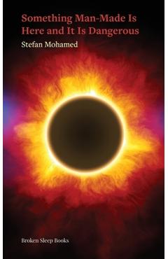 Coperta cărții 'Something Man-Made Is Here and It Is Dangerous - Stefan Mohamed'