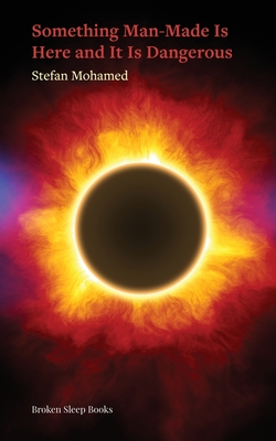 Coperta cărții 'Something Man-Made Is Here and It Is Dangerous - Stefan Mohamed'