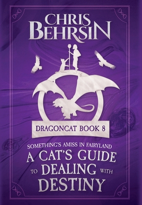 A Cat's Guide to Dealing with Destiny - Chris Behrsin