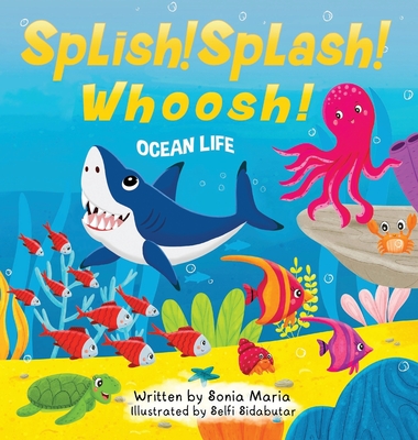 Splish! Splash! Whoosh!: Ocean Life - Sonia Maria