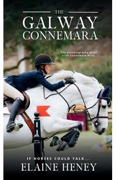 Coperta cărții 'The Galway Connemara The Autobiography of an Irish Connemara Pony. If horses could talk - Elaine Heney'