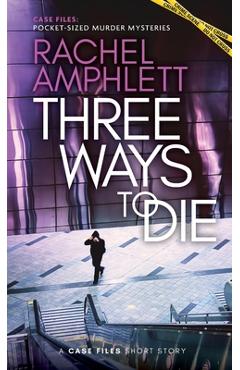 Coperta cărții 'Three Ways to Die: A short crime fiction story - Rachel Amphlett'