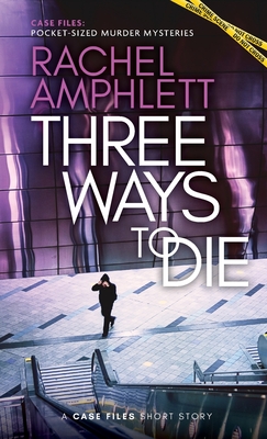 Coperta cărții 'Three Ways to Die: A short crime fiction story - Rachel Amphlett'