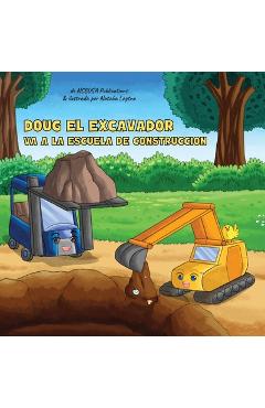 Poza produsului Doug El Excavador Va a la Escuela de Construcción: Un Divertido Libro Ilustrado para Niños de 2 a 5 Años - Ncbusa Publications