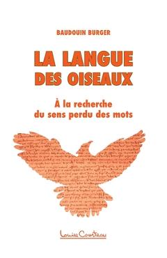 Poza produsului La langue des oiseaux: A la recherche du sens perdu des mots - Baudouin Burger