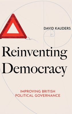 Reinventing Democracy: Improving British political governance - David Kauders