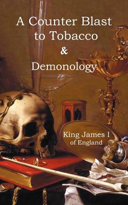 A Counter-Blaste to Tobacco & Demonology - James I. King Of England