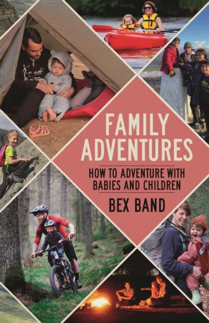 Family Adventures: How to Adventure with Babies and Children - Bex Band