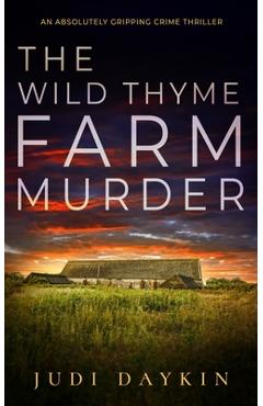 Coperta cărții 'THE WILD THYME FARM MURDER an absolutely gripping crime thriller - Judi Daykin'