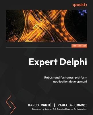 Expert Delphi - Second Edition: Robust and fast cross-platform application development - Marco Cantù