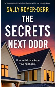 Coperta cărții 'The Secrets Next Door: A totally gripping psychological thriller with a heart-stopping twist - Sally Royer-derr'