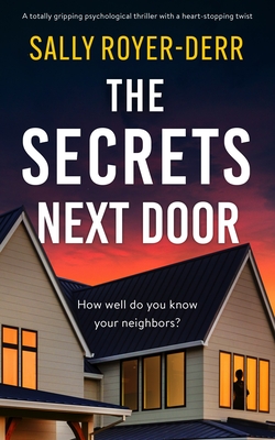 The Secrets Next Door: A totally gripping psychological thriller with a heart-stopping twist - Sally Royer-derr