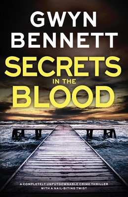 Secrets in the Blood: A completely unputdownable crime thriller with a nail-biting twist - Gwyn Bennett