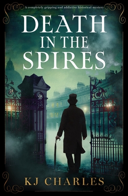 Death in the Spires: A completely gripping and addictive historical mystery - Kj Charles